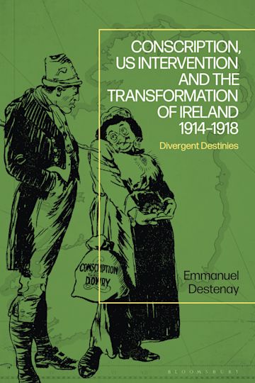 Conscription, US Intervention and the Transformation of Ireland 1914-1918 cover