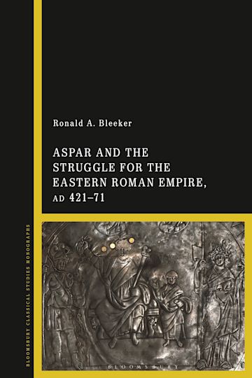 Aspar and the Struggle for the Eastern Roman Empire, AD 421–71 cover