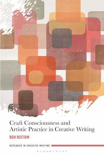 Craft Consciousness and Artistic Practice in Creative Writing cover