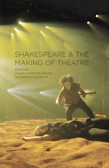 Shakespeare and the Making of Theatre cover