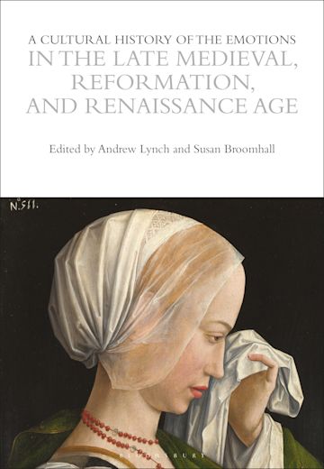 A Cultural History of the Emotions in the Late Medieval, Reformation, and Renaissance Age cover