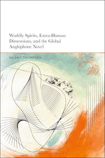 Worldly Spirits, Extra-Human Dimensions, and the Global Anglophone Novel cover