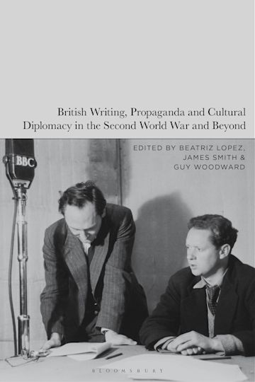 British Writing, Propaganda and Cultural Diplomacy in the Second World War and Beyond cover