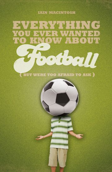 Everything You Ever Wanted to Know About Football But Were too Afraid to Ask cover