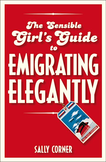 The Sensible Girl's Guide to Emigrating Elegantly cover