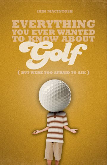 Everything You Ever Wanted to Know About Golf But Were too Afraid to Ask cover