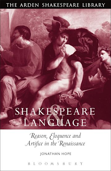 Shakespeare and Language: Reason, Eloquence and Artifice in the Renaissance cover