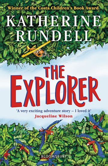 The Explorer: WINNER OF THE COSTA CHILDREN'S BOOK AWARD: Katherine Rundell:  Bloomsbury Children's Books