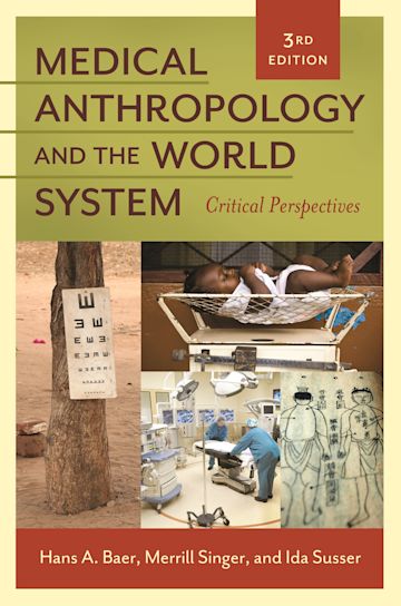 Medical Anthropology and the World System: Critical Perspectives: Hans A.  Baer: Praeger