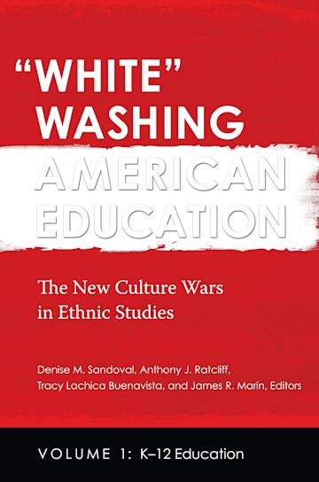 White Washing American Education: The New Culture Wars in Ethnic Studies [2  volumes]: Denise M. Sandoval: Praeger