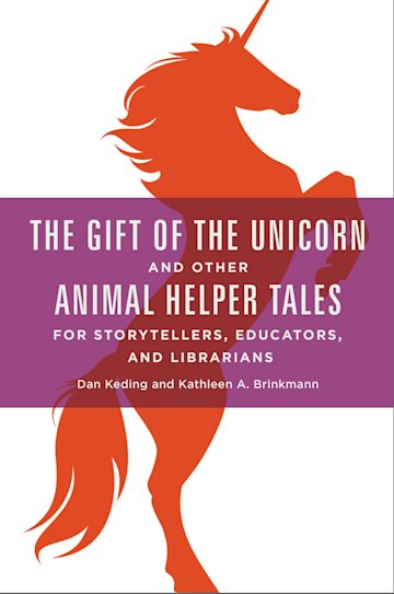 The Gift of the Unicorn and Other Animal Helper Tales for Storytellers, Educators, and Librarians cover