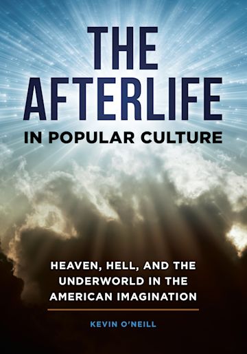 The Afterlife in Popular Culture: Heaven, Hell, and the Underworld