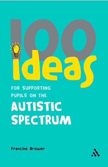 100 Ideas for Supporting Pupils on the Autistic Spectrum cover