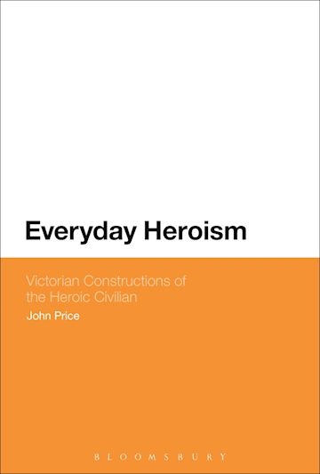 Everyday Heroism: Victorian Constructions of the Heroic Civilian cover