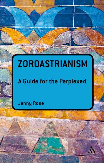 Zoroastrianism: A Guide for the Perplexed cover