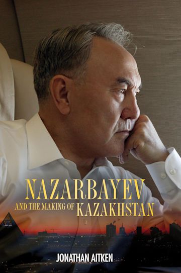 Nazarbayev and the Making of Kazakhstan cover