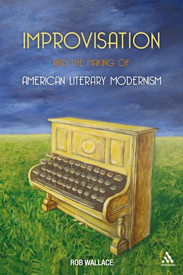 Improvisation and the Making of American Literary Modernism cover