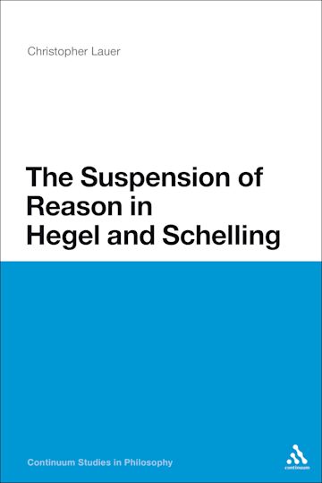 The Suspension of Reason in Hegel and Schelling cover