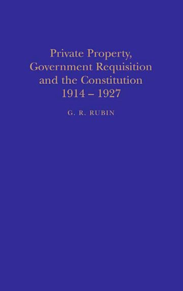 Private Property, Government Requisition and the Constitution, 1914-27 cover