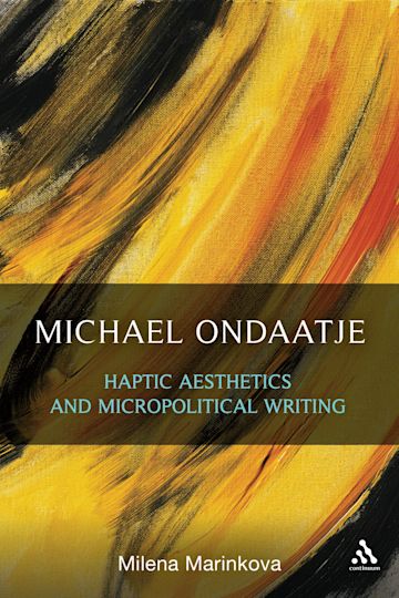 Michael Ondaatje: Haptic Aesthetics and Micropolitical Writing cover