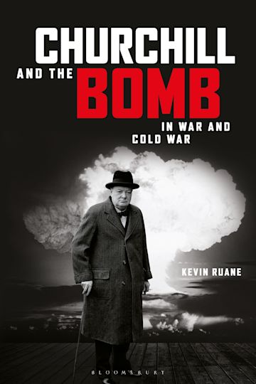 Churchill and the Bomb in War and Cold War cover