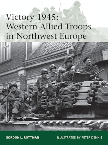 Victory 1945: Western Allied Troops in Northwest Europe: Elite 