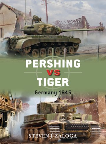 Pershing vs Tiger: Germany 1945: Duel Steven J. Zaloga Osprey 