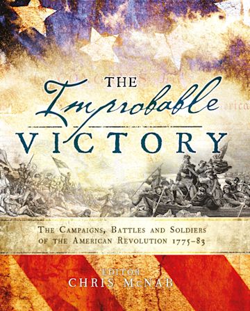 The Improbable Victory: The Campaigns, Battles and Soldiers of the American Revolution, 1775–83 cover