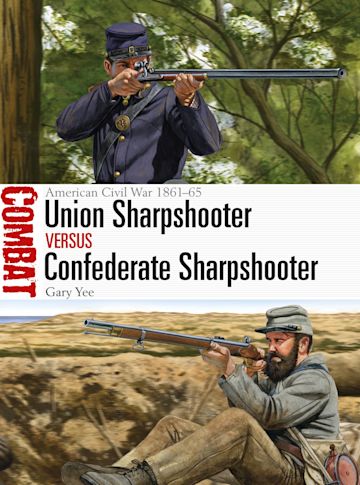 Union Sharpshooter vs Confederate Sharpshooter: American Civil War 1861–65:  Combat Gary Yee Osprey Publishing