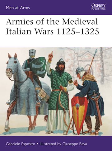 Armies of the Medieval Italian Wars 1125–1325 cover