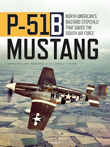 P-51B Mustang: North American's Bastard Stepchild that Saved the