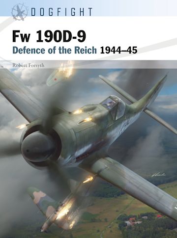 Fw 190D-9: Defence of the Reich 1944–45: Dogfight Robert Forsyth 