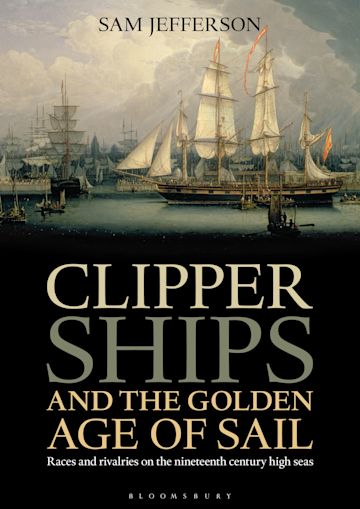 Clipper Ships and the Golden Age of Sail cover