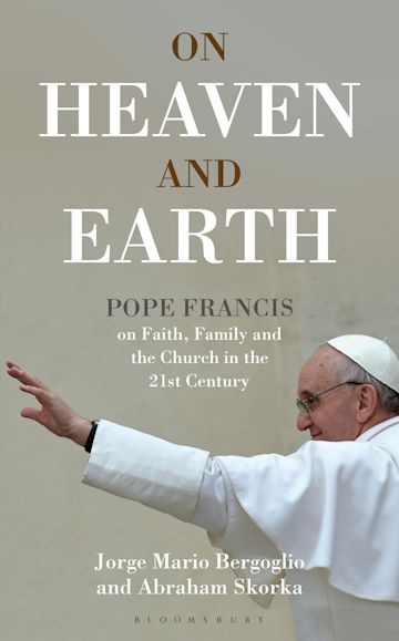 On Heaven and Earth - Pope Francis on Faith, Family and the Church in the 21st Century cover