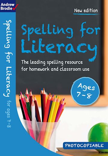 Spelling for Literacy for ages 7 8 Andrew Brodie Andrew Brodie