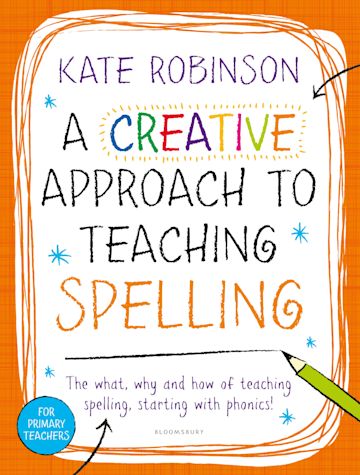 A Creative Approach to Teaching Spelling: The what, why and how of teaching spelling, starting with phonics cover