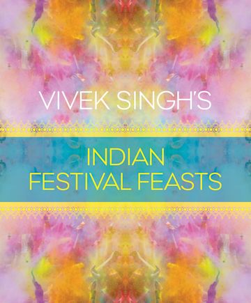 Vivek Singh's Indian Festival Feasts cover