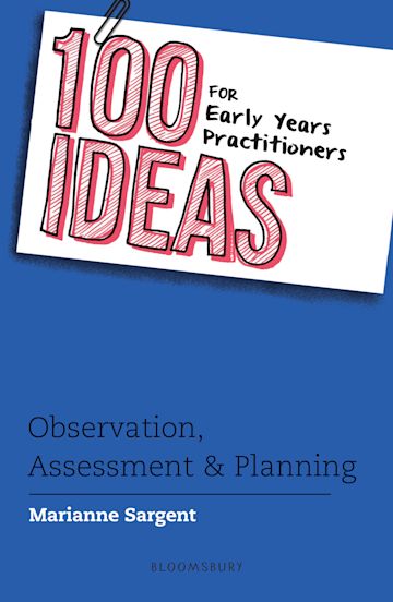 100 Ideas for Early Years Practitioners: Observation, Assessment & Planning cover