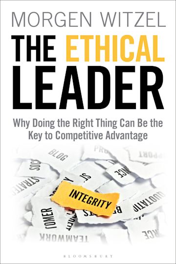 The Ethical Leader Why Doing The Right Thing Can Be The Key To Competitive Advantage Morgen Witzel Bloomsbury Business