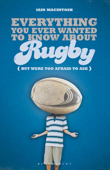 Everything You Ever Wanted to Know About Rugby But Were too Afraid to Ask cover