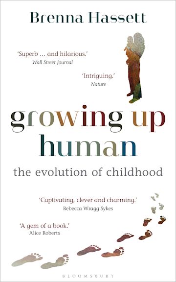 Growing Up Human: The Evolution of Childhood: Brenna Hassett: Bloomsbury  Sigma