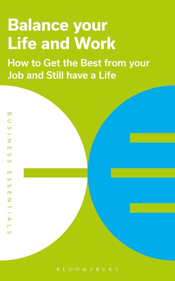 Balance Your Life and Work: How to get the best from your job and still ...