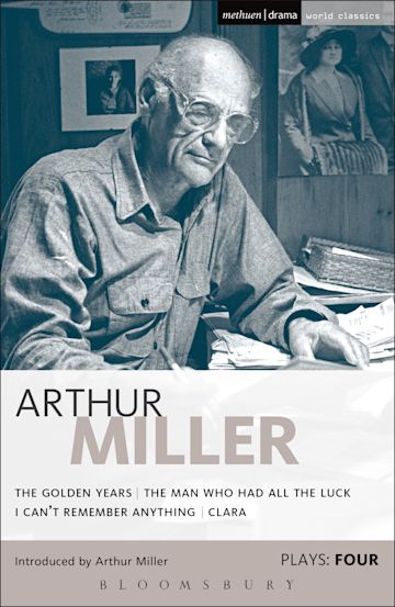 Miller Plays: 4: The Golden Years; The Man Who Had All the Luck; I Can ...