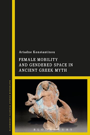 Female Mobility and Gendered Space in Ancient Greek Myth cover