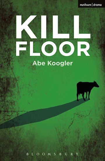 Kill Floor: : Modern Plays Abe Koogler Methuen Drama