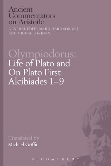 Olympiodorus: Life of Plato and On Plato First Alcibiades 1–9 cover