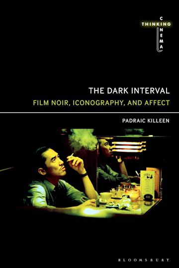 The Dark Interval: Film Noir, Iconography, and Affect: Thinking