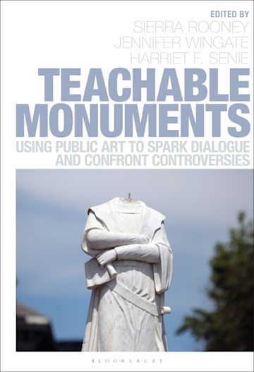 Teachable Monuments: Using Public Art to Spark Dialogue and Confront  Controversy: Sierra Rooney: Bloomsbury Visual Arts