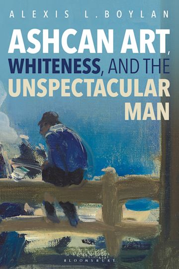 Ashcan Art, Whiteness, and the Unspectacular Man cover