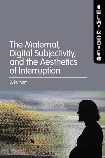 The Maternal, Digital Subjectivity, and the Aesthetics of Interruption cover